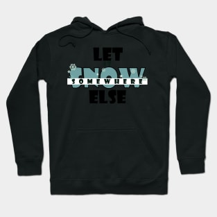 Let it snow somewhere else Hoodie